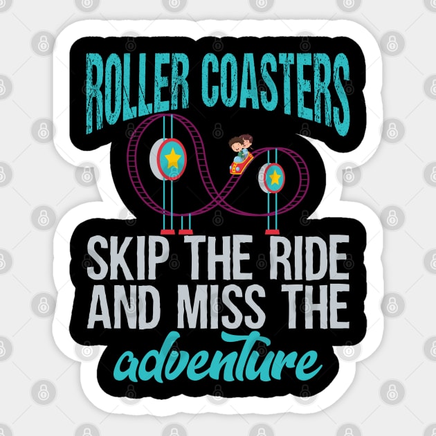 Roller Coasters. Skip the ride and miss the adventure Sticker by Gold Wings Tees